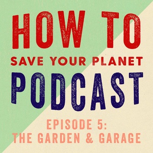 Episode Five: The Garden & Garage