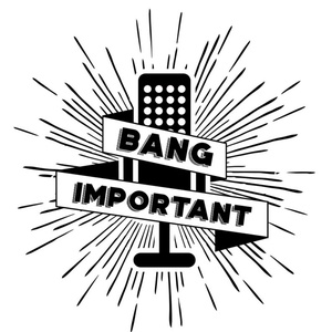 Bang Important - Episode 2 - Guest Chris Rodgers