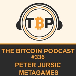 The Bitcoin Podcast #336- Peter Jursic MetaGame