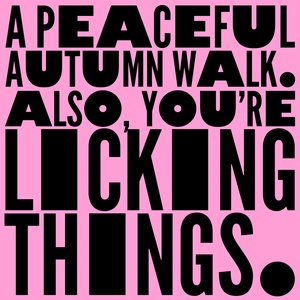A Peaceful Autumn Walk. Also, You're Licking Things.