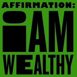 Affirmation: I Am Wealthy