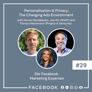 Die Experten #29 – Personalisation &amp; Privacy: The Changing Ads Environment - a Facebook Marketing Summit Special