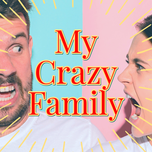 381: NEW PODCAST! "My Crazy Family" Coming Soon! - Tell Us Your Story!