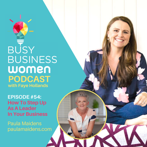 How To Step Up As A Leader In Your Business with Paula Maidens