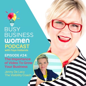 Episode 24: The Importance Of Video To Grow Your Business - With Jenny De Lacy, The Visibility Coach