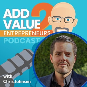 Chris Johnsen Relational Investing Add Value 2 Entrepreneurs Podcast