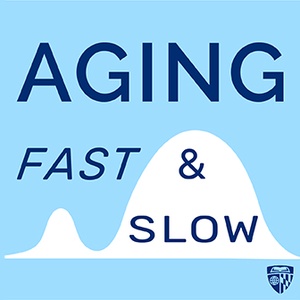 Welcome to Aging Fast & Slow