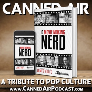 Canned Air #473 A Movie Making Nerd with James Rolfe (Cinemassacre, The Angry Video Game Nerd)