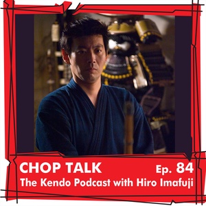 CT084 The Kendo Podcast with Hiro Imafuji