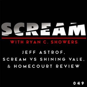 Episode 049: Jeff Astrof, Scream v. Shining Vale, &amp; HomeCourt Review
