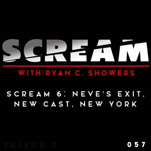 Episode 057 - Season 2 Premiere - Scream 6: Neve’s Exit, New Cast, New York.