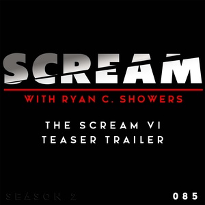 Episode 085 – The Scream VI Teaser Trailer