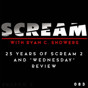 Episode 083 - 25 Years of SCREAM 2 & ‘Wednesday’ Review