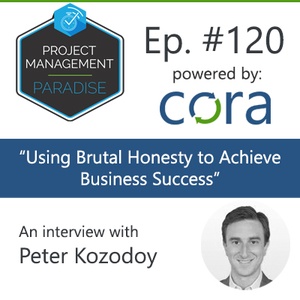 Episode 120: "How Leaders Can Use Brutal Honesty to Achieve Business Success” with Peter Kozodoy