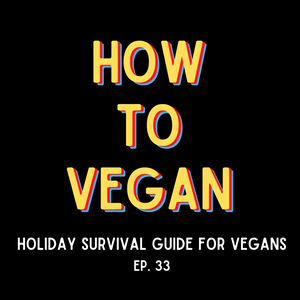 Holiday Survival Guide For Vegans | Ep. 33
