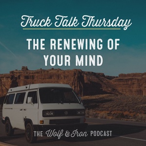 The Renewing of Your Mind // TRUCK TALK THURSDAY