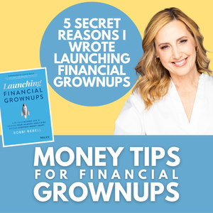 5 Secret Reasons I Wrote Launching Financial Grownups- and why it will change the way you think about money and parenting