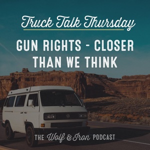 Gun Rights - Closer Than We Think // TRUCK TALK THURSDAY