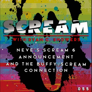 Episode 055 - Neve's Scream 6 Announcement and the Buffy/Scream Connection