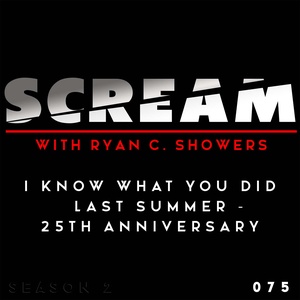 Episode 075 - I Know What You Did Last Summer – 25th Anniversary