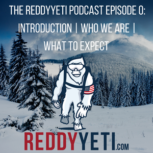 #0: The ReddyYeti Story, Who We Are, What To Expect