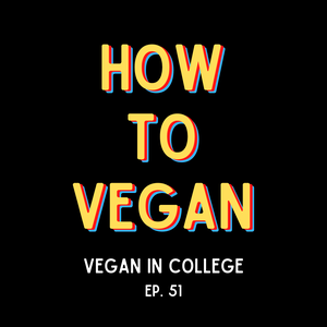 Vegan in College | Ep. 51