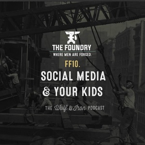 FF10. Social Media & Your Kids // FOUNDRY FRIDAY