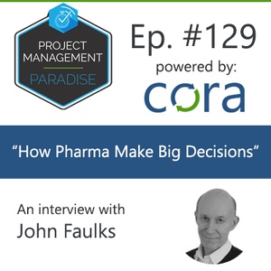 Episode 129: "How Pharma Make Big Decisions" with John Faulks
