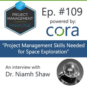 Episode 109: “Project Management Skills Needed for Space Exploration" with Dr Niamh Shaw