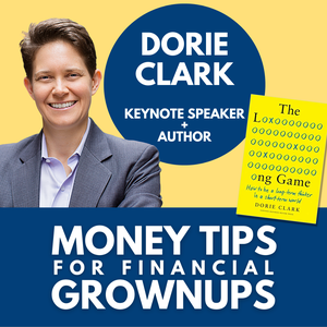 5 Money Tips to play (and profit) at The Long Game with author Dorie Clark (Encore)