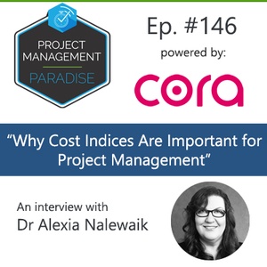 Episode 146: “Why Cost Indices Are Important for Project Management” with Dr Alexia Nalewaik