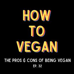 The Pros & Cons of Being Vegan | Ep. 32