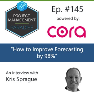Episode 145: “How To Improve Forecasting By 98%” with Kris Sprague