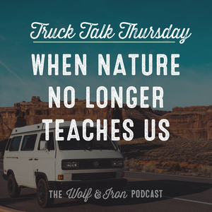 When Nature No Longer Teaches Us // TRUCK TALK THURSDAY