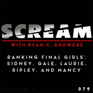 Episode 079 - Ranking Final Girls: Sidney, Gale, Laurie, Ripley, & Nancy