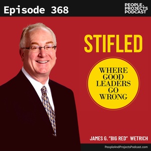 PPP 368 | Where Good Leaders Go Wrong, with author Jim Wetrich