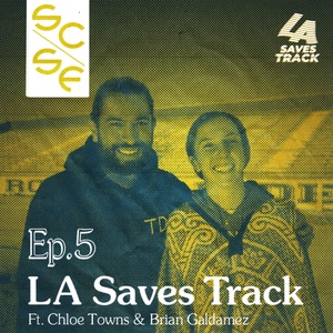 Ep. 5 LA Saves Track w/ Chloe and Brian