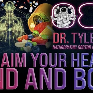 Reclaim Your Health: Mind and Body | Dr. Tyler Jean
