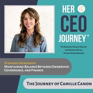 Steward Ownership: Maintaining Balance Between Ownership, Governance, and Finance - The Journey of Camille Cannon