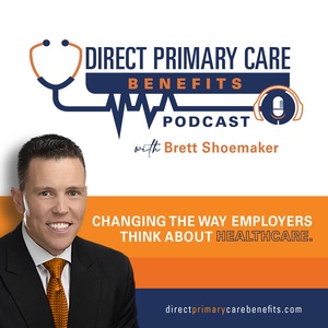 Direct Primary Care Benefits Podcast | Transparent Employee Benefits Strategy