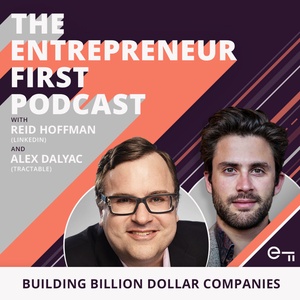 The Entrepreneur First Podcast: Building billion dollar companies