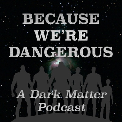 Because We're Dangerous: A Dark Matter Podcast