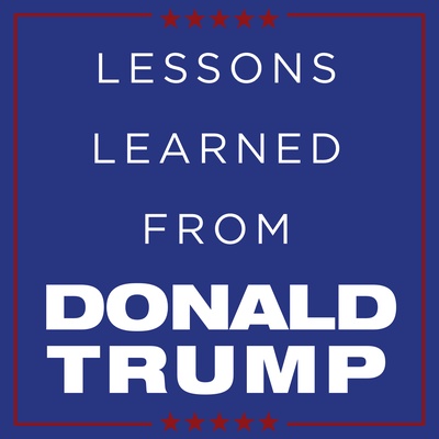 Lessons Learned From Donald Trump