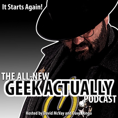 The All-New Geek Actually Podcast - GeekActually.com