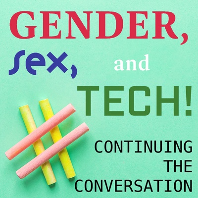 Gender, Sex and Tech: Continuing the Conversation