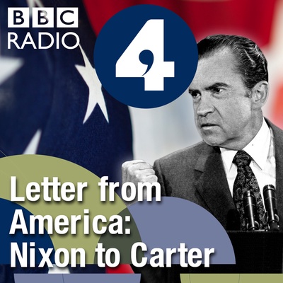 Letter from America by Alistair Cooke: From Nixon to Carter (1969-1980)