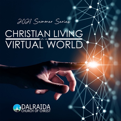 Christian Living in a Virtual World (2021 Summer Series)