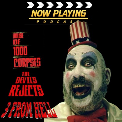 Now Playing Presents: The Rob Zombie Firefly Family Movie Retrospective Series