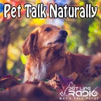 Pet Talk Naturally - Caring For Our Pets Naturally - Pets & Animals on Pet Life Radio (PetLifeRadio.com)