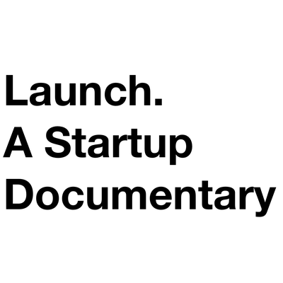 Launch. A Startup Documentary.